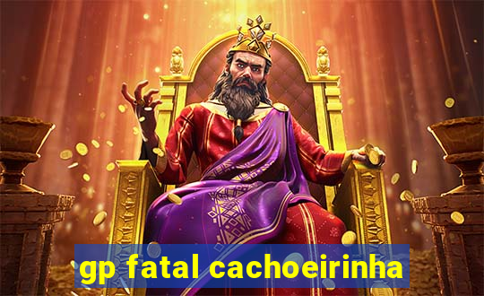 gp fatal cachoeirinha